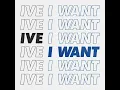 IVE - I WANT [Audio]