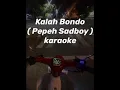 Download Lagu Kalah bondo II pepeh sadboy ( karaoke )