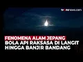 Download Lagu Bola Api Raksasa Muncul di Langit Jepang Hingga Bencana Banjir Bandang, Ada Apa? | OneNews Update