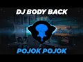 DJ BODY BACK TIKTOK POJOK POJOK TANGAN DI ATAS REMIX FULL BASS