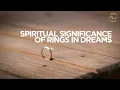 Dreams About RINGS - Biblical and Spiritual Meaning of Rings In Dreams Explained