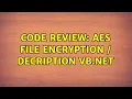 Code Review AES File Encryption Decription VB NET 2 Solutions