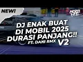 DJ ENAK BUAT DI MOBIL! BREAKBEAT DURASI PANJANG!! FULL BASS 2025 V2 [NDOO LIFE FT. @Dani8th   ]