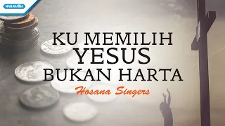 ku memilih yesus bukan harta hosana singers official lyric video 