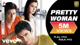 pretty woman lyric video kal ho naa ho shah rukh khan preity shankar mahadevan sel
