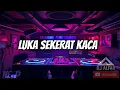 DJ LUKA SEKERAT KACA TAK SEDALAM INI BREAKBEAT REMIX FULLBASS