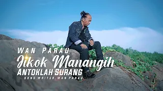 Download Jikok Manangih Antoklah Surang -Wan Parau [ Official Music Video ] MP3