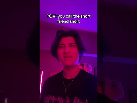 POV You Call The Short Friend Short