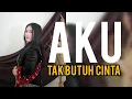 Lagu AKU TAK BUTUH CINTA || INA ANGGRA || COVER