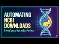 24 Bioinformatics with Python Automating NCBI Downloads with BioPython Entrez