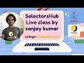 SelectorsHub webinar by Sanjay kumar