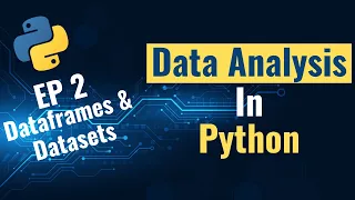 Data Analysis with Python for Beginners - Ep 2 Dataframes Datasets