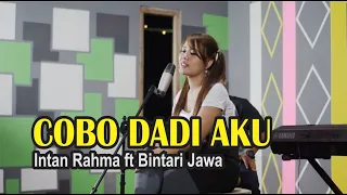 Lirik Lagu Cobo Dadi Aku - Intan Rahma ft Bintari Jawa
