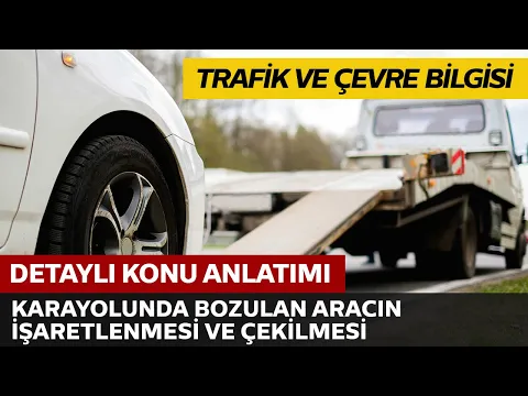 Trafik ve Çevre Bilgisi / Karayolunda Bozulan Araçların İşaretlenmesi ve Çekilmesi
