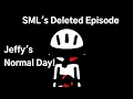 SML s deleted episode Jeffy s Normal Day 2017