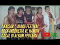 Download Lagu KAISAR, JUARA FESTIVAL ROCK INDONESIA KE 6 NAMUN GAGAL DI ALBUM PERTAMA