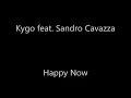 Kygo feat. Sandro Cavazza - Happy Now LYRICS
