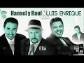 Ella - Luis Enrique junto a Hansel y Raul