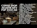 Lagu AKUSTIK CAFE VIBE: LAGU POP INDONESIA 2000-AN HITS UNTUK NGOPI \u0026 KERJA | Playlist Best Full Album