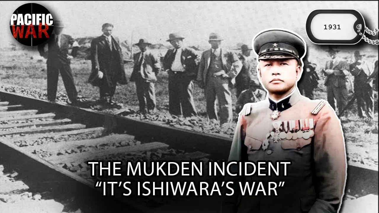 The Mukden Incident of 1931-1932 | The Japanese invasion of Manchuria "It's Ishiwara's War"