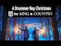 for KING \u0026 COUNTRY - A Drummer Boy Christmas | Full Album
