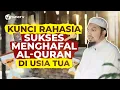 Download Lagu Kunci Rahasia Sukses Menghafal Al-Qur'an di Usia Tua - Ustadz Abdurrahim bin Syamsuri