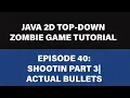 Java 2D Zombie Game Tutorial - 40 Shooting actual bullets