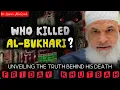 Who Killed Al-Bukhari? Unveiling the Truth Behind His Death | Friday Khutbah