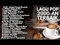 Lagu LAGU POP NOSTALGIA 2000.N || ST12 NAFF RADJA ELLO LETTO