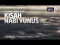 Kisah Nabi Yunus Alaihissalam - Ustadz Dr. Firanda Andirja M.A
