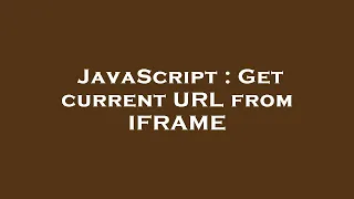 JavaScript Get current URL from IFRAME