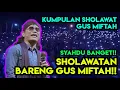 Download Lagu KUMPULAN SHOLAWAT GUS MIFTAH TERBARU