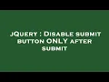 jQuery Disable submit button ONLY after submit
