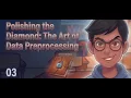 Polishing the Diamond The Art of Data Preprocessing