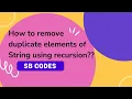 How to remove duplicate elements of String Using Recursion SB Codes