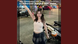 Download DJ PERGILAH JANGAN BERCANDA MP3