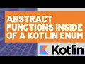 How to Create Abstract Functions Inside of a Kotlin Enum