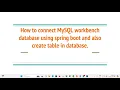 How to connect MySQL workbench database using spring boot and also create table in database