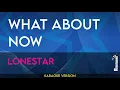 Download Lagu What About Now - Lonestar (KARAOKE)