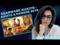 SAANWARE AIJAIYO (KAVITA SETH \u0026 KANISHK SETH) REACTION/REVIEW! || @KanishkSethOfficial | @kkseth