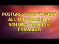 postgres how to drop all the table in a schema through command 3 Solutions
