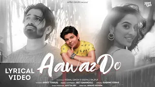 AAWAZ DO Lyrical Video | Ankit Tiwari I Jeet Gannguli I Rashmi Virag I Aditya Dev