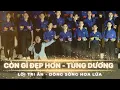 Download Lagu Còn gì đẹp hơn - Ca sĩ Tùng Dương | Lời Tri Ân - Dòng Sông Hoa Lửa