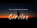 Post Malone - Circles Rizki Remix