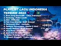PLAYLIST LAGU INDONESIA TERBARU 2023 BY SPOTIFY | JOOX | TIKTOK | KOMANG, SIAL, JIWA YANG BERSEDIH