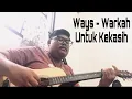 Lagu Ways - Warkah Buat Kekasih (Cover)