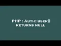 PHP Auth user returns null