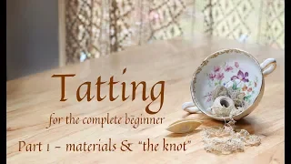 Tatting for the Complete Beginner part 1 materials knots