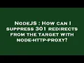 NodeJS How can I suppress 301 redirects from the target with node-http-proxy