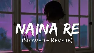 naina re slowed reverb himesh reshammiya dangerous ishhq lofi music channel 